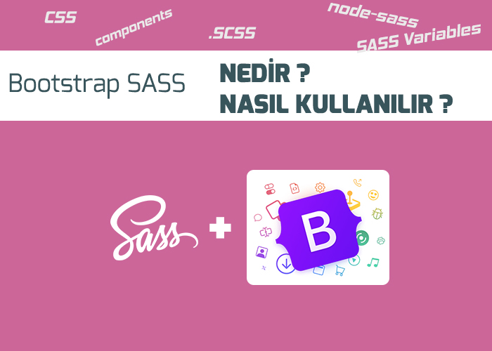 Bootstrap Sass Nedir ve Nasıl Kullanılır ?
