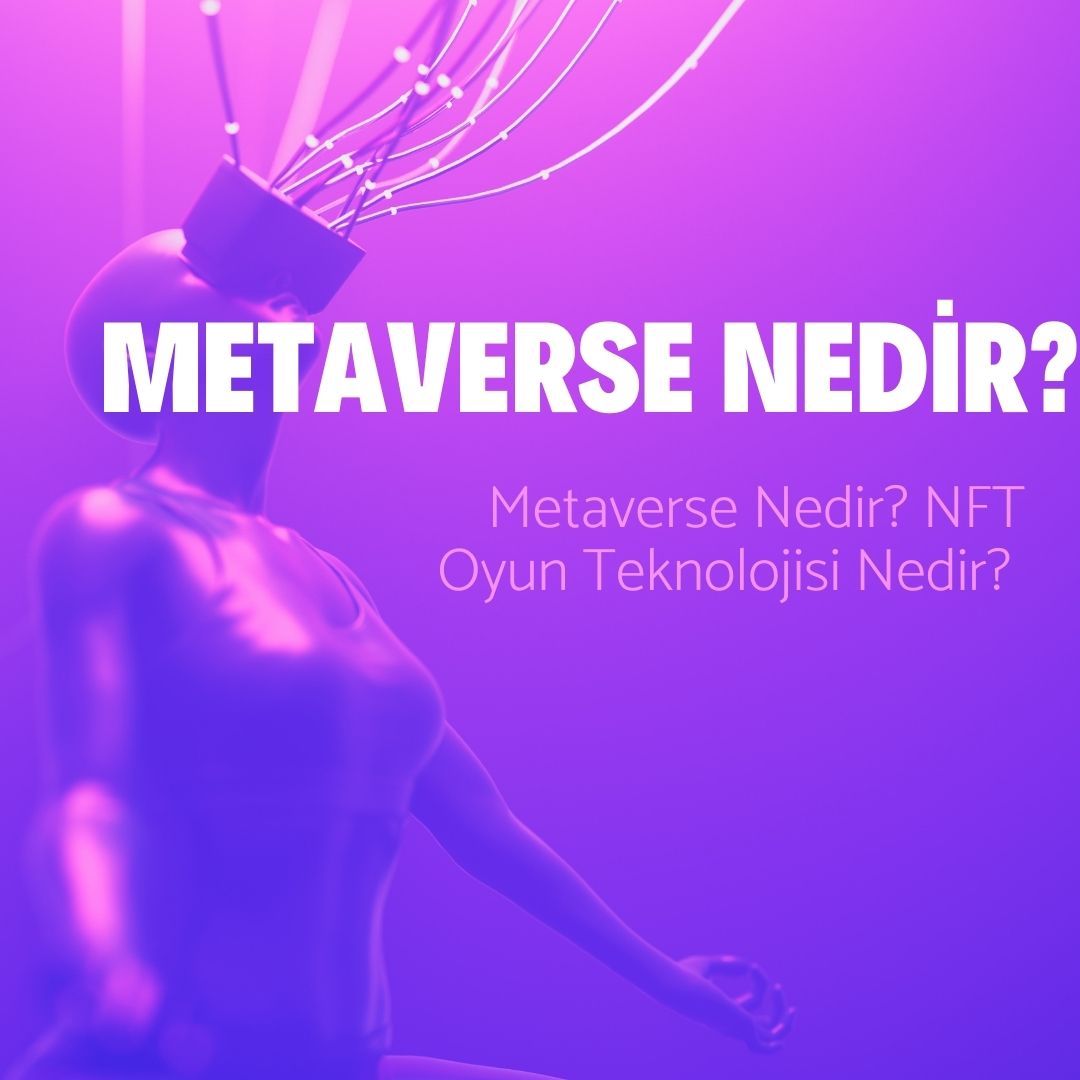 Metaverse Nedir? NFT Oyun Teknolojisi Nedir?